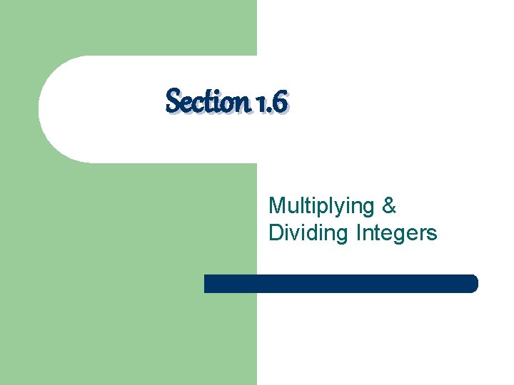 Section 1. 6 Multiplying & Dividing Integers 