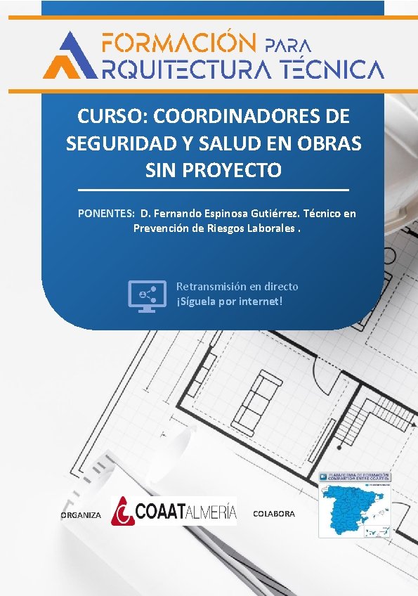 CURSO: COORDINADORES DE SEGURIDAD Y SALUD EN OBRAS SIN PROYECTO PONENTES: D. Fernando Espinosa