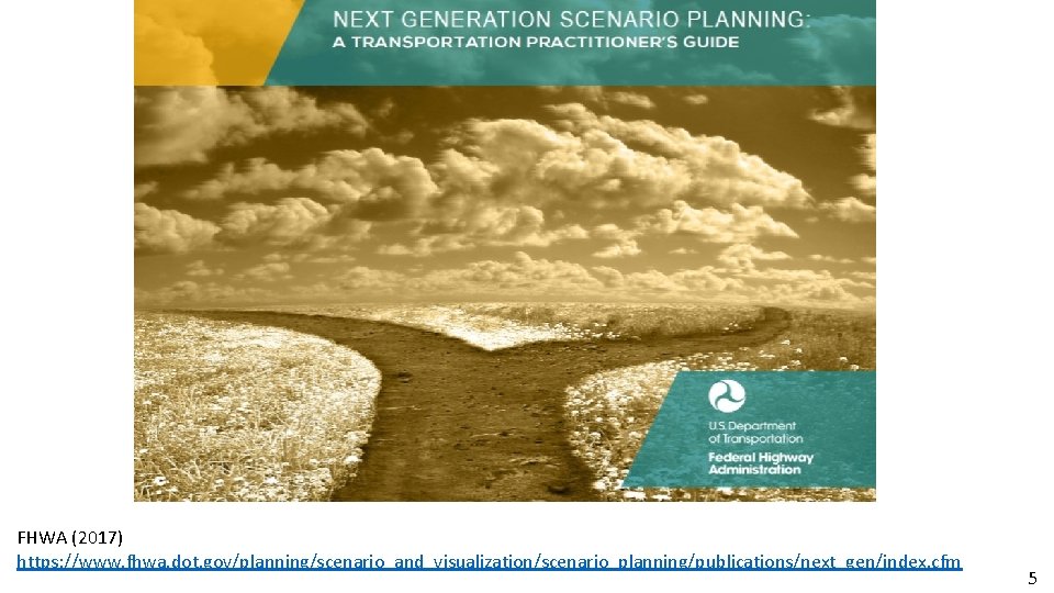 FHWA (2017) https: //www. fhwa. dot. gov/planning/scenario_and_visualization/scenario_planning/publications/next_gen/index. cfm 5 