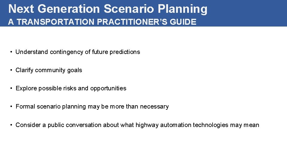 Next Generation Scenario Planning A TRANSPORTATION PRACTITIONER’S GUIDE • Understand contingency of future predictions