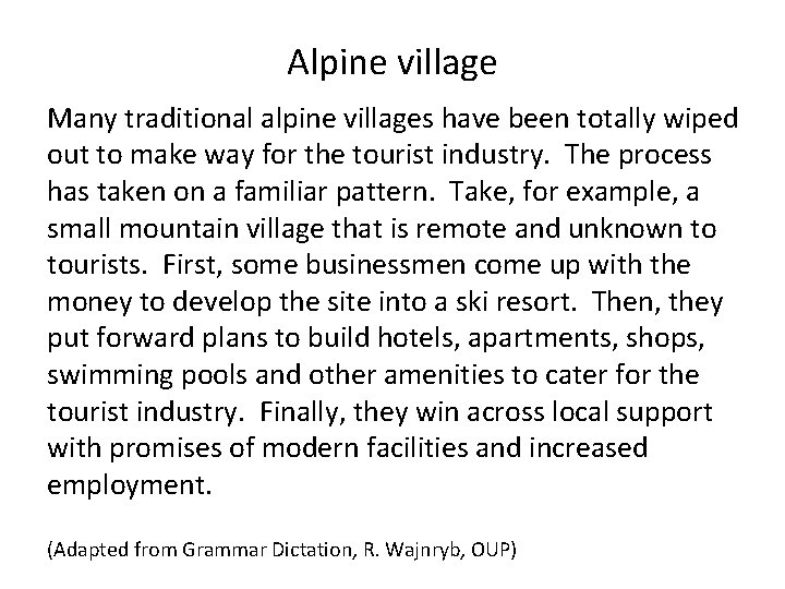 Alpine village Many traditional alpine villages have been totally wiped out to make way