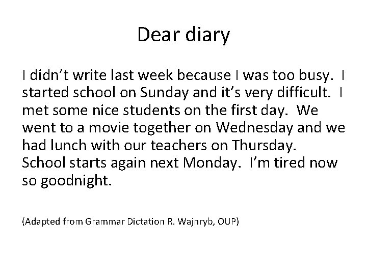 Dear diary I didn’t write last week because I was too busy. I started