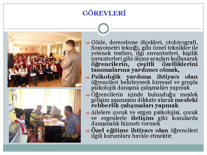 GÖREVLERİ Gözle, dereceleme ölçekleri, otobiyografi, Sosyometri tekniği, gibi öznel teknikler ile yetenek testleri, ilgi