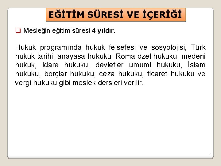 EĞİTİM SÜRESİ VE İÇERİĞİ q Mesleğin eğitim süresi 4 yıldır. Hukuk programında hukuk felsefesi