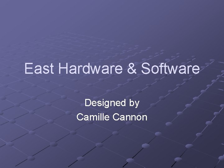 East Hardware & Software Designed by Camille Cannon 