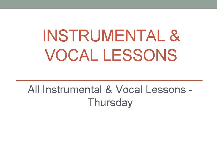 INSTRUMENTAL & VOCAL LESSONS All Instrumental & Vocal Lessons Thursday 