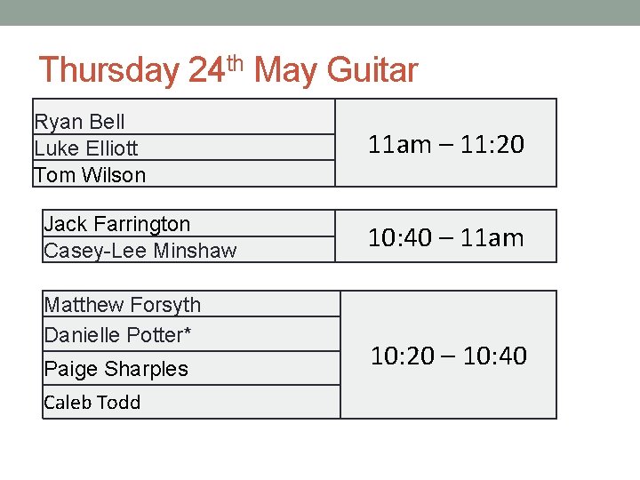 Thursday 24 th May Guitar Ryan Bell Luke Elliott Tom Wilson Jack Farrington Casey-Lee