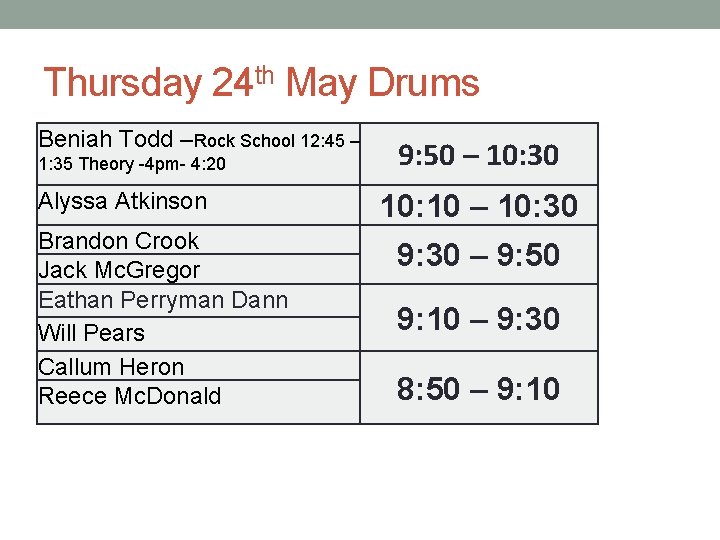 Thursday 24 th May Drums Beniah Todd –Rock School 12: 45 – 1: 35