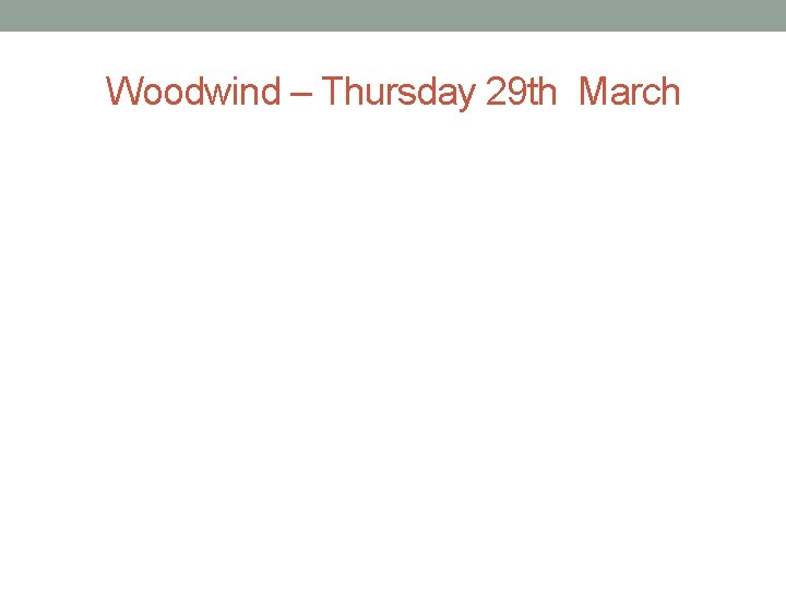 Woodwind – Thursday 29 th March 