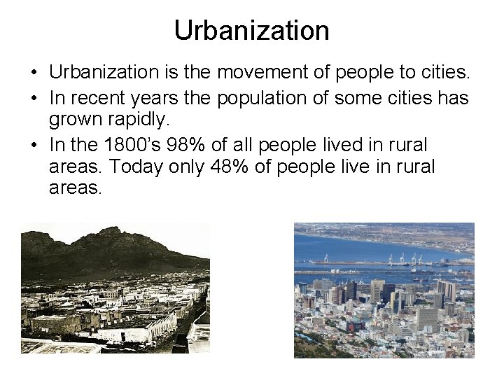 Urbanization • Urbanization is the movement of people to cities. • In recent years