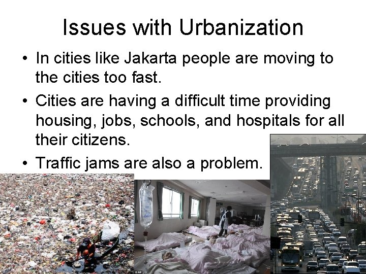 Issues with Urbanization • In cities like Jakarta people are moving to the cities