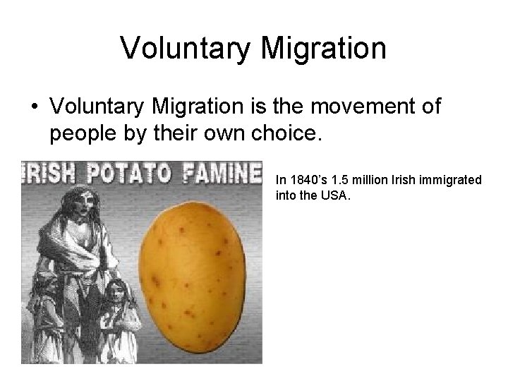 Voluntary Migration • Voluntary Migration is the movement of people by their own choice.