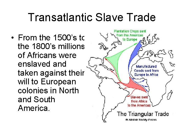 Transatlantic Slave Trade • From the 1500’s to the 1800’s millions of Africans were