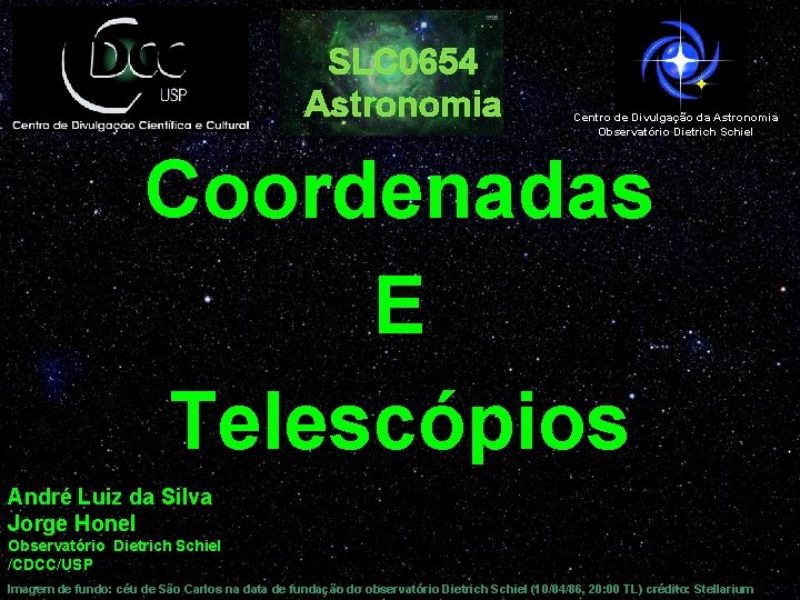 SLC 0654 Astronomia Centro de Divulgação da Astronomia Observatório Dietrich Schiel Coordenadas E Telescópios