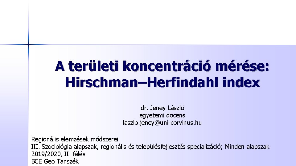 A területi koncentráció mérése: Hirschman–Herfindahl index dr. Jeney László egyetemi docens laszlo. jeney@uni-corvinus. hu