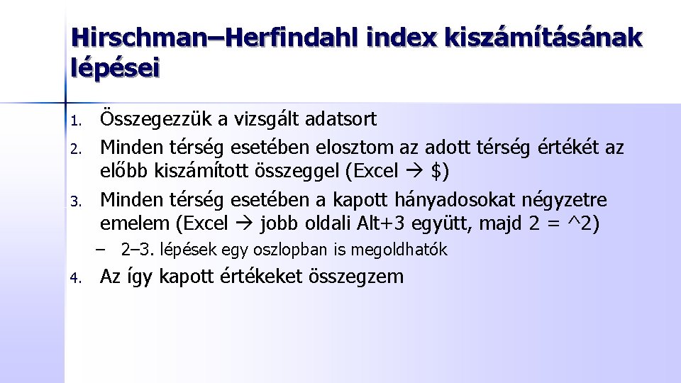 Hirschman–Herfindahl index kiszámításának lépései 1. 2. 3. Összegezzük a vizsgált adatsort Minden térség esetében
