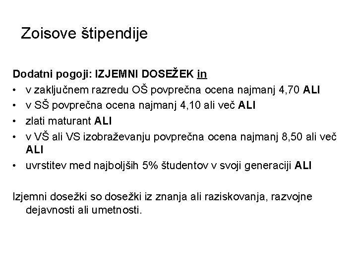 Zoisove štipendije Dodatni pogoji: IZJEMNI DOSEŽEK in • v zaključnem razredu OŠ povprečna ocena