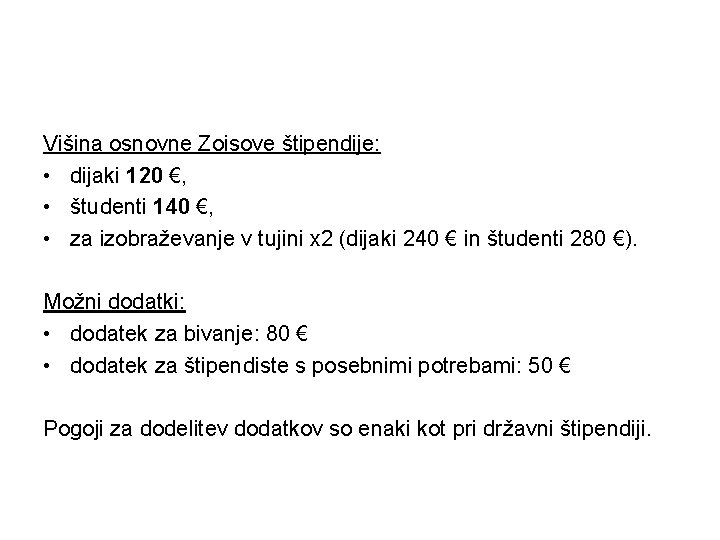 Višina Zoisove štipendije Višina osnovne Zoisove štipendije: • dijaki 120 €, • študenti 140