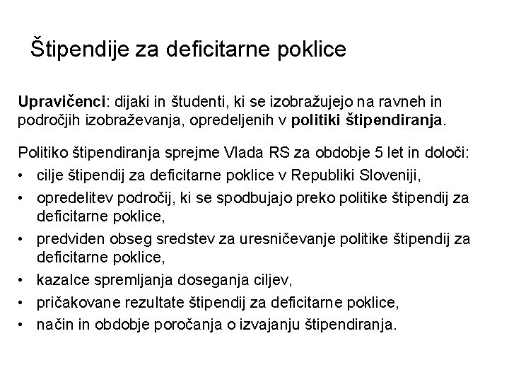 Štipendije za deficitarne poklice Upravičenci: dijaki in študenti, ki se izobražujejo na ravneh in