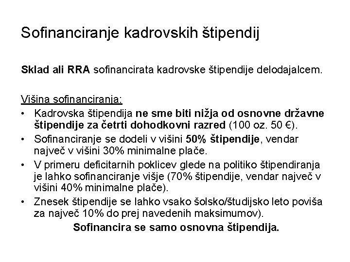 Sofinanciranje kadrovskih štipendij Sklad ali RRA sofinancirata kadrovske štipendije delodajalcem. Višina sofinanciranja: • Kadrovska