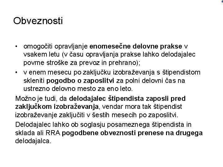 * Obveznosti delodajalca: • omogočiti opravljanje enomesečne delovne prakse v vsakem letu (v času