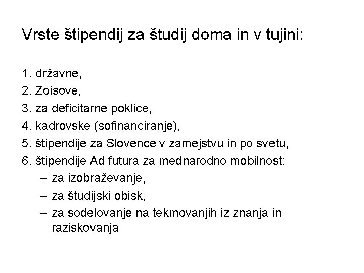 Vrste štipendij za študij doma in v tujini: 1. državne, 2. Zoisove, 3. za