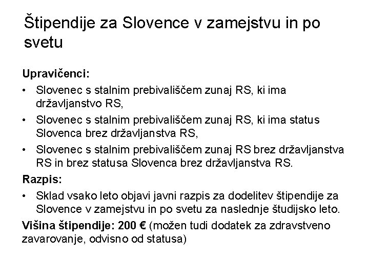 Štipendije za Slovence v zamejstvu in po svetu Upravičenci: • Slovenec s stalnim prebivališčem