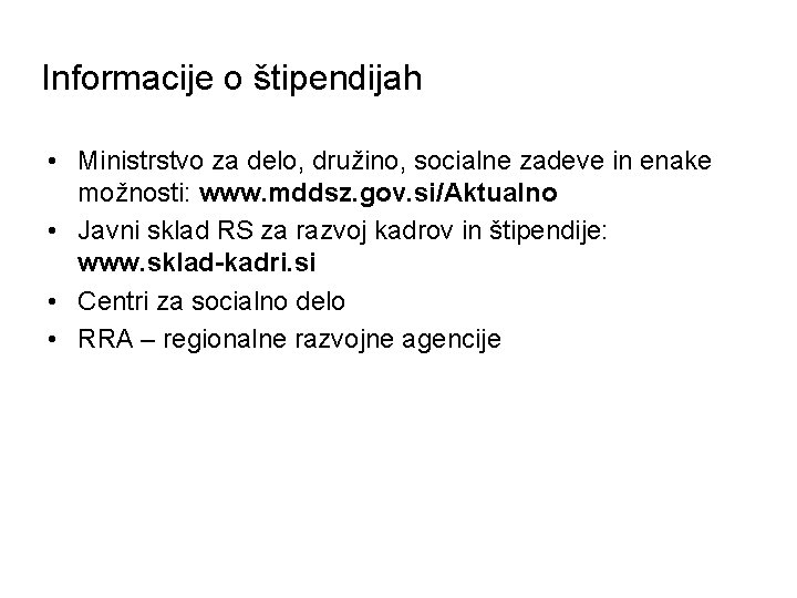 Informacije o štipendijah • Ministrstvo za delo, družino, socialne zadeve in enake možnosti: www.