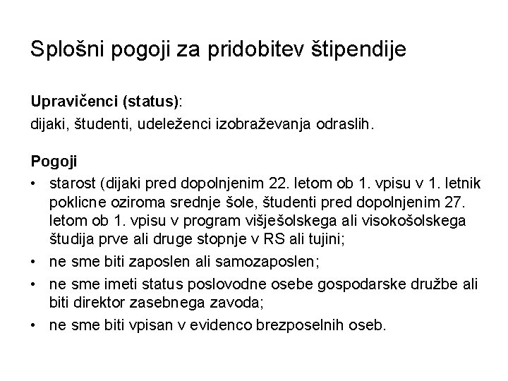 Splošni pogoji za pridobitev štipendije Upravičenci (status): dijaki, študenti, udeleženci izobraževanja odraslih. Pogoji •