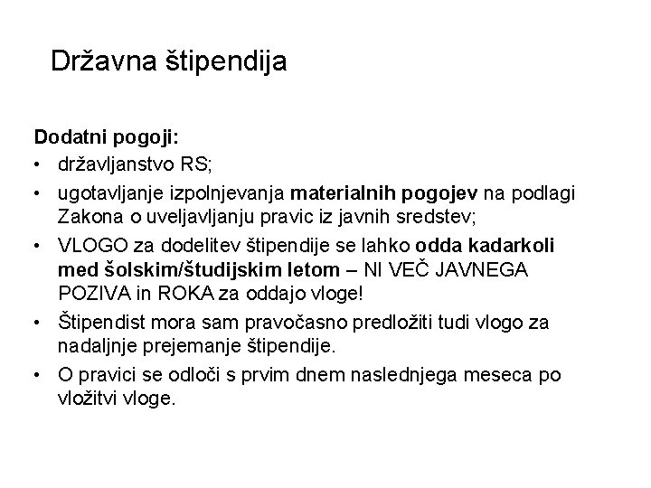 Državna štipendija Dodatni pogoji: • državljanstvo RS; • ugotavljanje izpolnjevanja materialnih pogojev na podlagi