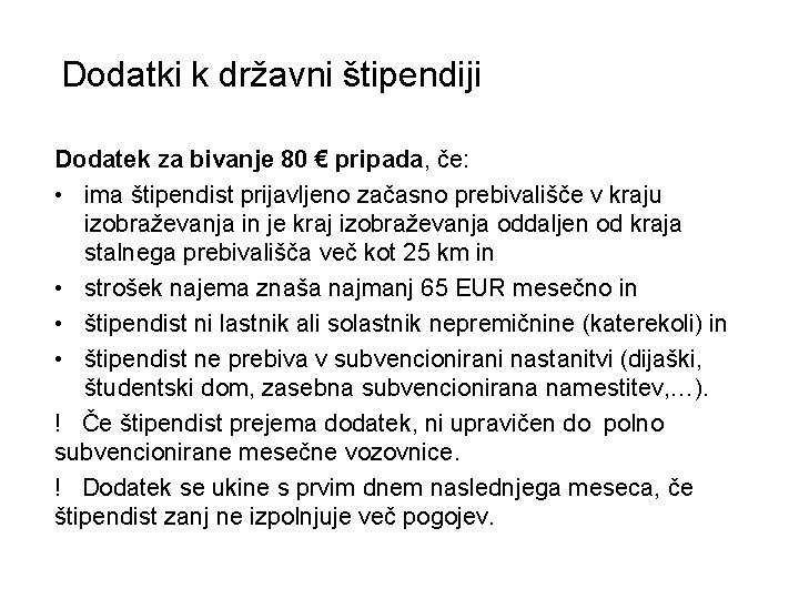 Dodatki k državni štipendiji Dodatek za bivanje 80 € pripada, če: • ima štipendist