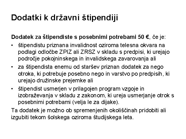 Dodatki k državni štipendiji Dodatek za štipendiste s posebnimi potrebami 50 €, če je: