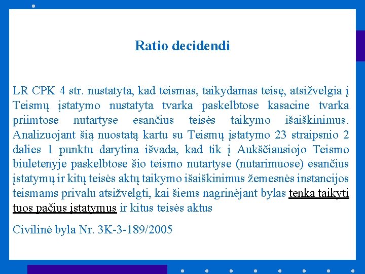 Ratio decidendi LR CPK 4 str. nustatyta, kad teismas, taikydamas teisę, atsižvelgia į Teismų