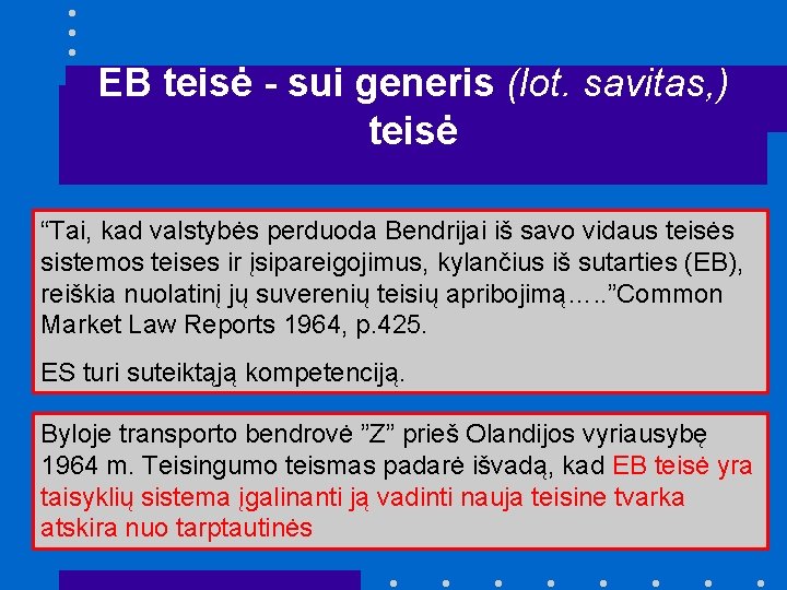 EB teisė - sui generis (lot. savitas, ) teisė “Tai, kad valstybės perduoda Bendrijai