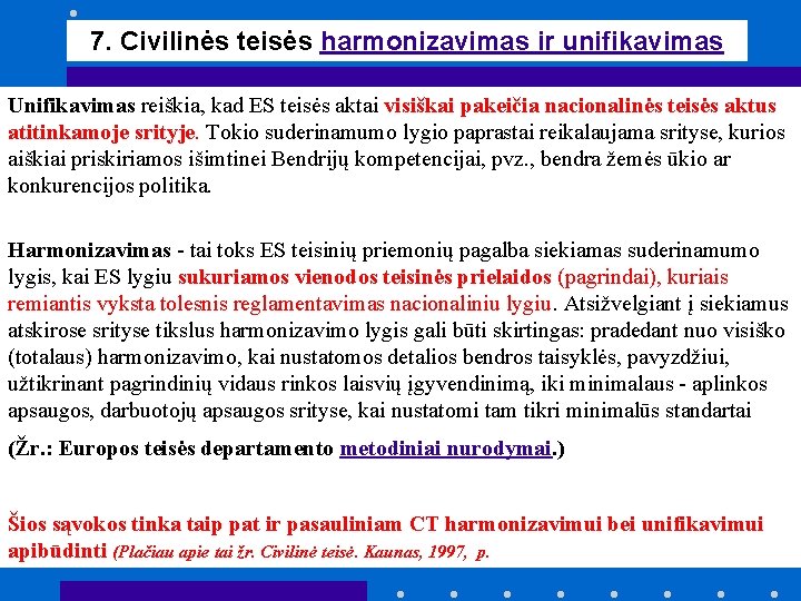 7. Civilinės teisės harmonizavimas ir unifikavimas Unifikavimas reiškia, kad ES teisės aktai visiškai pakeičia