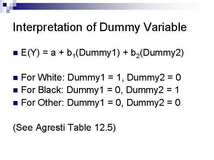 Interpretation of Dummy Variable n E(Y) = a + b 1(Dummy 1) + b