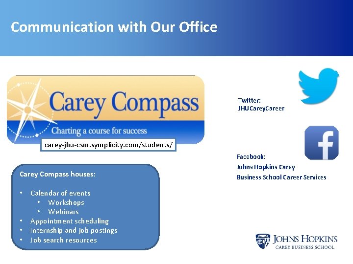 Communication with Our Office Twitter: JHUCarey. Career carey-jhu-csm. symplicity. com/students/ Facebook: Carey Compass houses: