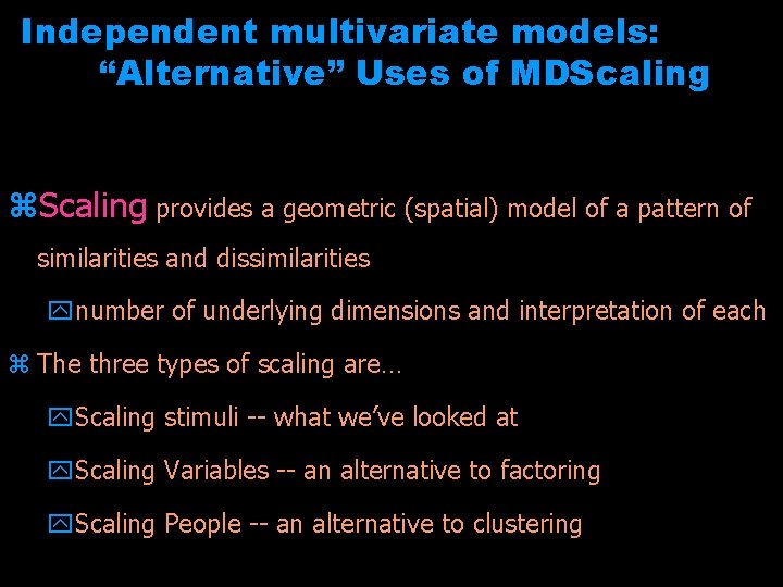 Independent multivariate models: “Alternative” Uses of MDScaling z. Scaling provides a geometric (spatial) model