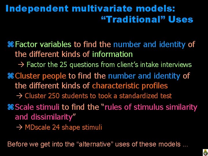 Independent multivariate models: “Traditional” Uses z Factor variables to find the number and identity