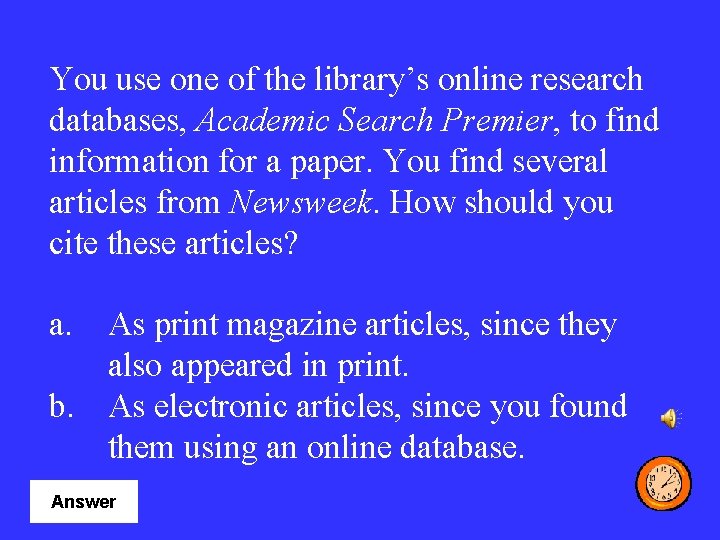 You use one of the library’s online research databases, Academic Search Premier, to find