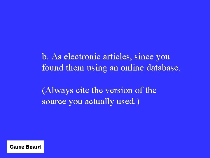 b. As electronic articles, since you found them using an online database. (Always cite