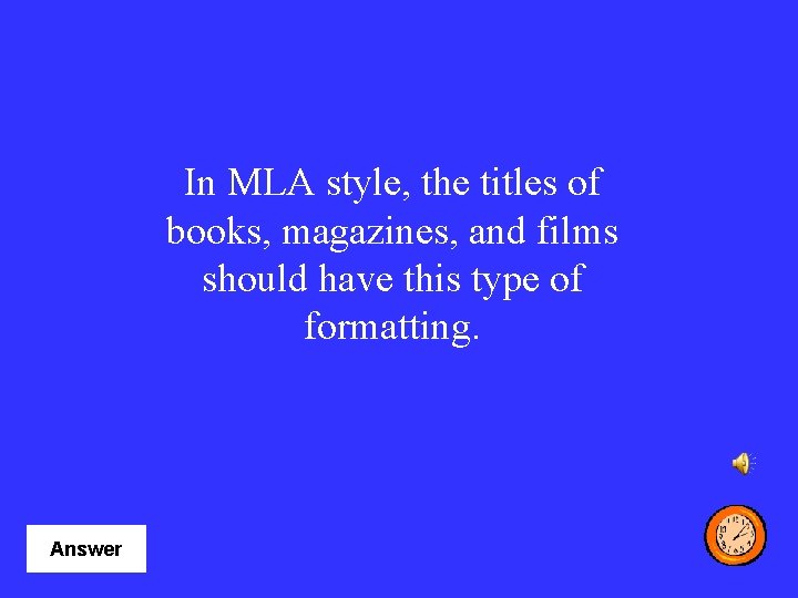 In MLA style, the titles of books, magazines, and films should have this type