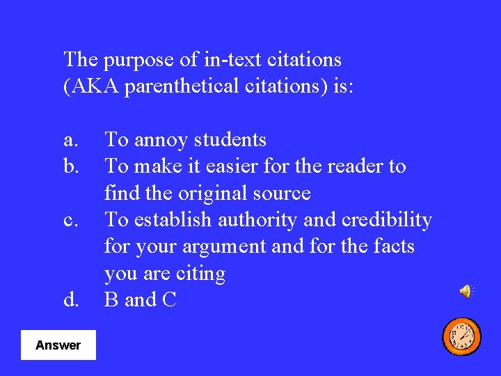 The purpose of in-text citations (AKA parenthetical citations) is: a. b. c. d. Answer