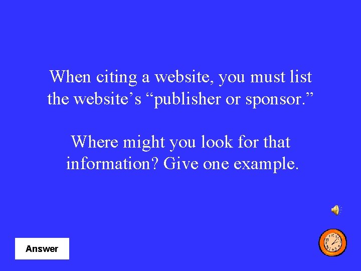 When citing a website, you must list the website’s “publisher or sponsor. ” Where