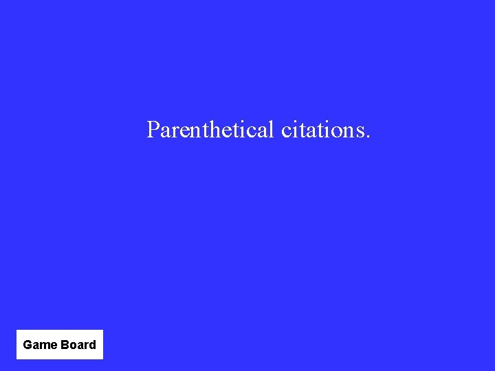 Parenthetical citations. Game Board 