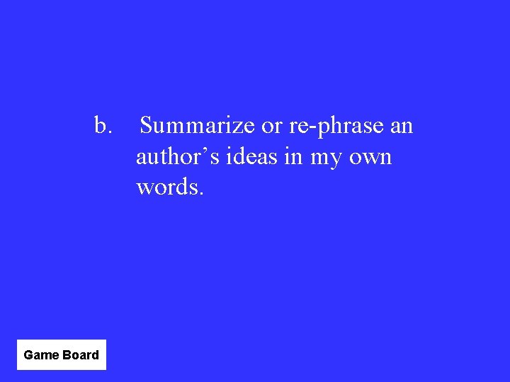 b. Game Board Summarize or re-phrase an author’s ideas in my own words. 