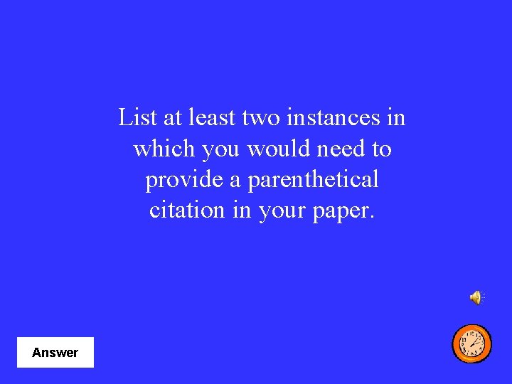 List at least two instances in which you would need to provide a parenthetical