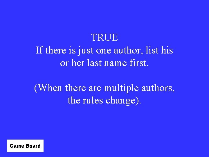 TRUE If there is just one author, list his or her last name first.
