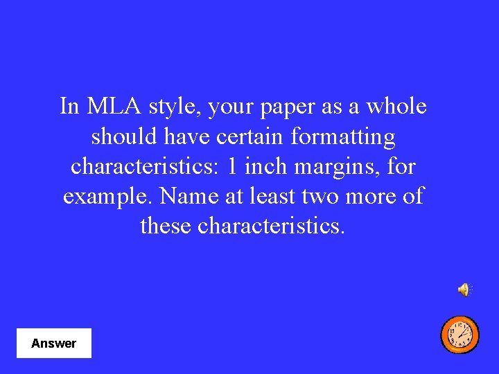 In MLA style, your paper as a whole should have certain formatting characteristics: 1