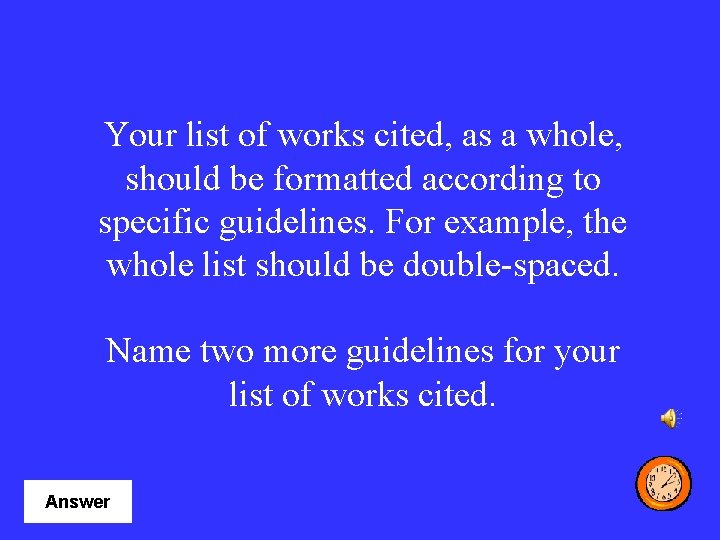Your list of works cited, as a whole, should be formatted according to specific
